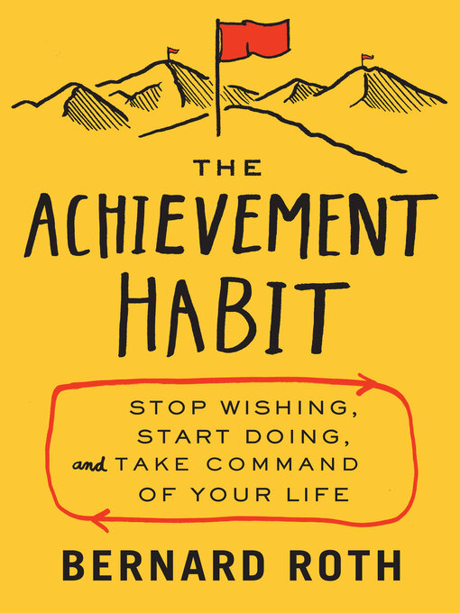 The Achievement Habit Stop Wishing, Start Doing, and Take Command of Your Life